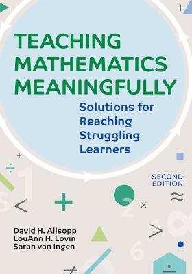 Teaching mathematics meaningfully : solutions for reaching struggling learners