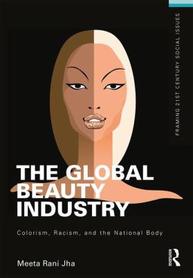 The global beauty industry : colorism, racism, and the national body