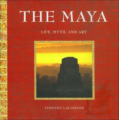 The Maya : life, myth, and art