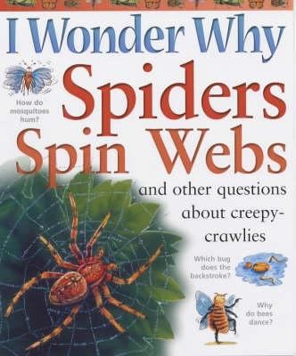 I wonder why spiders spin webs : and other questions about creepy-crawlies