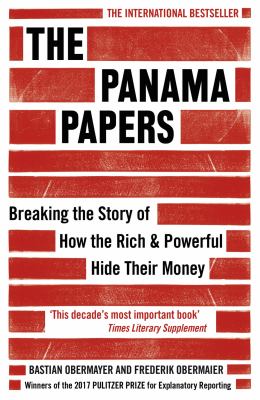 The Panama papers : breaking the story of how the rich and powerful hide their money