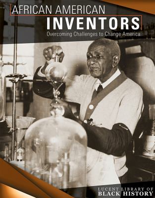 African American inventors : overcoming challenges to change America
