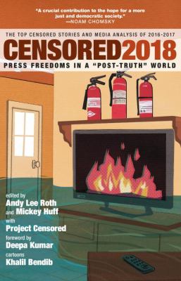 Censored 2018 : press freedoms in a "post-truth" world : the top censored stories and media analysis of 2016-17