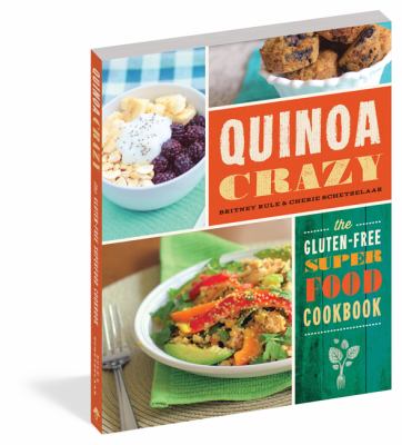 Quinoa Crazy : The Gluten-free Superfood Cookbook