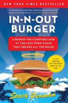 In-N-Out Burger : a behind-the-counter look at the fast-food chain that breaks all the rules