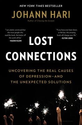 Lost connections : uncovering the real causes of depression-- and the unexpected solutions