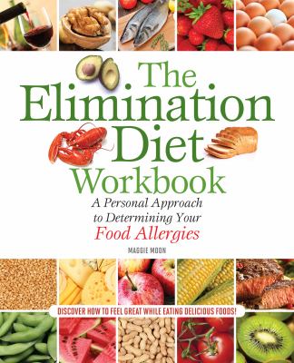 The elimination diet workbook : a personal approach to determining your food allergies