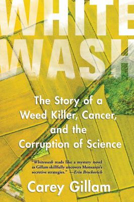 Whitewash : the story of a weed killer, cancer, and the corruption of science