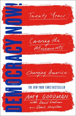 Democracy now! : twenty years covering the movements changing america