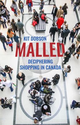 Malled : deciphering shopping in Canada