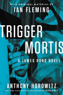 Trigger mortis : a James Bond novel