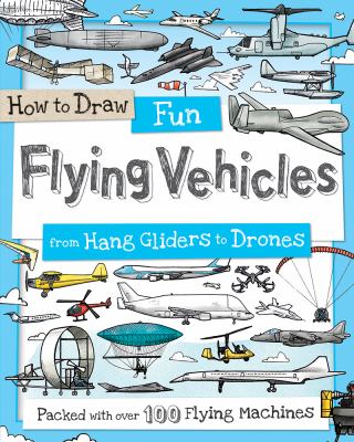 How to draw fun flying vehicles : from hang gliders to drones