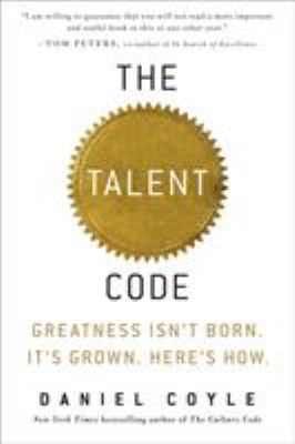 The talent code : greatness isn't born. It's grown. Here's how.