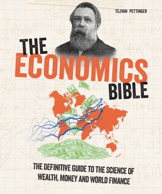 The economics bible : the definitive guide to the science of wealth, money and world finance