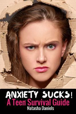 Anxiety sucks! : a teen survival guide