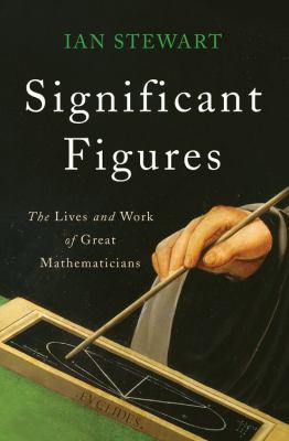 Significant figures : the lives and work of great mathematicians