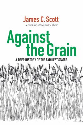 Against the grain : a deep history of the earliest states