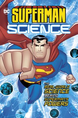 Superman science : the real-world science behind Superman's powers