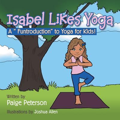 Isabel likes yoga : a "funtroduction" to yoga for kids!