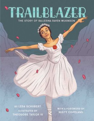 Trailblazer : the story of ballerina Raven Wilkinson