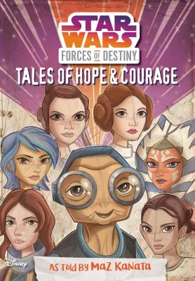 Star Wars, Forces of destiny : Tales of hope & courage