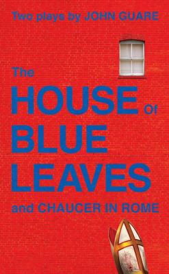 The house of blue leaves : and, Chaucer in Rome : two plays