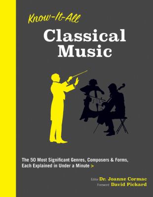 Know-it-all classical music : the 50 most significant genres, composers & forms, each explained in under a minute