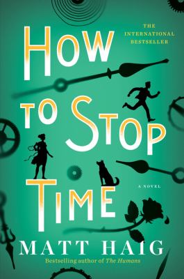 How to stop time : a novel