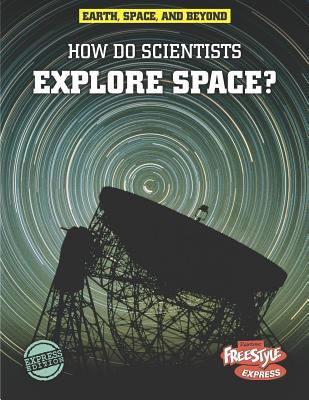 How do scientists explore space?