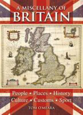 A miscellany of Britain : people, places, history, culture, customs, sport