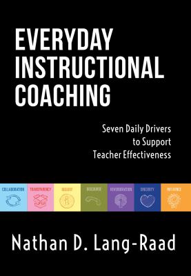 Everyday  instructional coaching : seven daily drivers to support teacher effectiveness