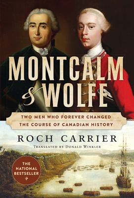 Montcalm & Wolfe : two men who forever changed the course of Canadian history