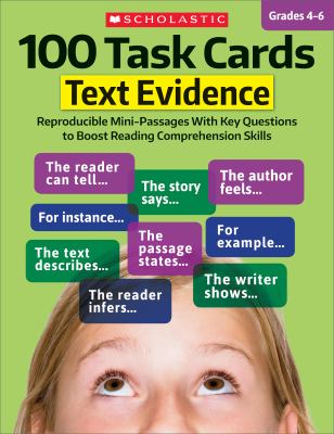 100 task cards. : reproducible mini-passages with key questions to boost reading comprehension skills : grades 4-6. Text evidence :