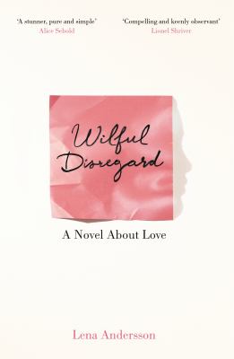 Wilful disregard : a novel about love