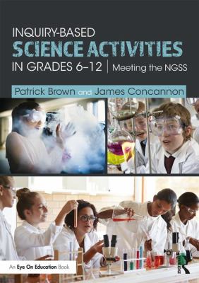 Inquiry-based science activities in grades 6-12 : meeting the NGSS