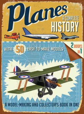 Planes : a complete history with 50 easy-to-make models