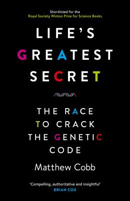 Life's greatest secret : the race to crack the genetic code