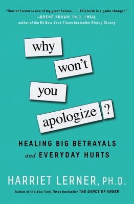 Why won't you apologize? : healing big betrayals and everyday hurts