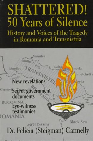 Shattered! 50 years of silence : history and voices from the tragedy in Romania and Transnistria
