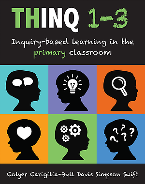 THINQ 1-3 : inquiry-based learning in the primary classroom