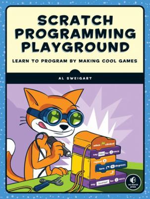 Scratch programming playground : learn to program by making cool games