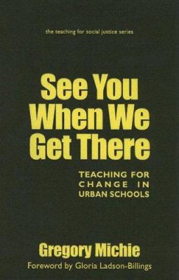 See you when we get there : teaching for change in urban schools