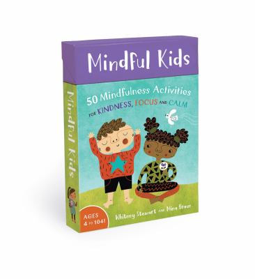 Mindful kids : 50 mindfulness activities for kindness, focus and calm