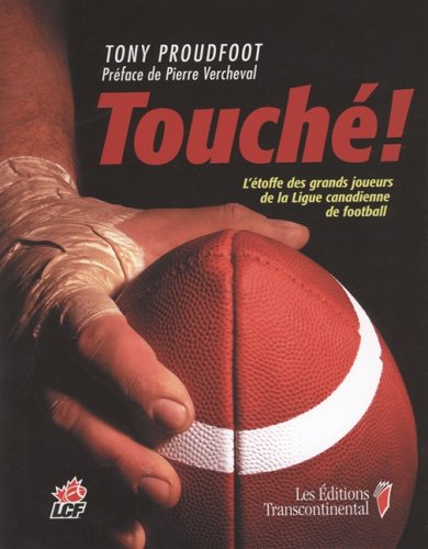 Touché! : l'étoffe des grands joueurs de la Ligue canadienne de football