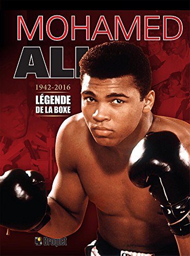 Mohamed Ali : légende de la boxe, 1942-2016