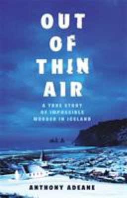 Out of thin air : a true story of impossible murder in Iceland