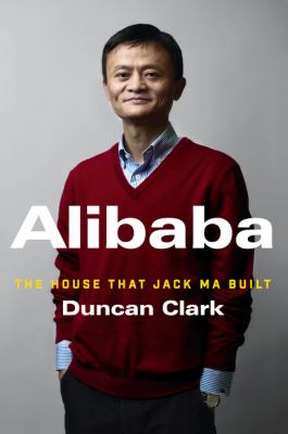 Alibaba : the house that Jack Ma built