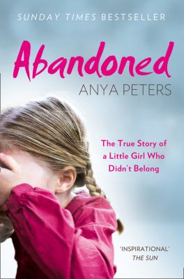 Abandoned : the true story of a little girl who didn't belong
