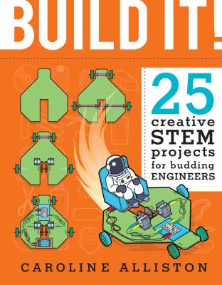 Build it : 25 creative STEM projects for budding engineers