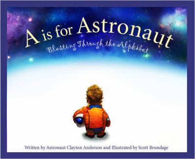 A is for astronaut : blasting through the alphabet